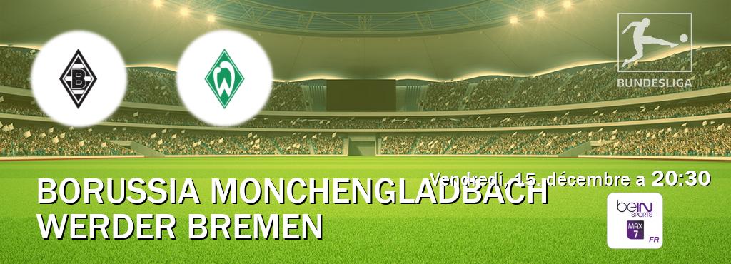 Match entre Borussia Monchengladbach et Werder Bremen en direct à la beIN Sports 7 Max (vendredi, 15. décembre a  20:30).
