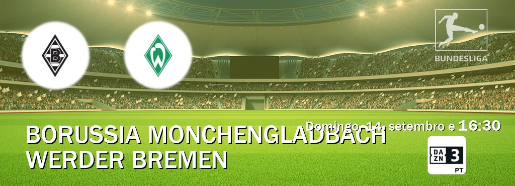 Jogo entre Borussia Monchengladbach e Werder Bremen tem emissão DAZN Eleven 3 (domingo, 14. setembro e 16:30). Jogo entre Borussia Monchengladbach e Werder Bremen tem emissão DAZN Eleven 3 (domingo, 14. setembro e 16:30).