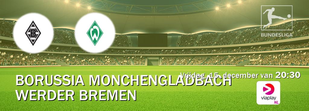 Wedstrijd tussen Borussia Monchengladbach en Werder Bremen live op tv bij Viaplay Nederland (vrijdag, 15. december van  20:30).