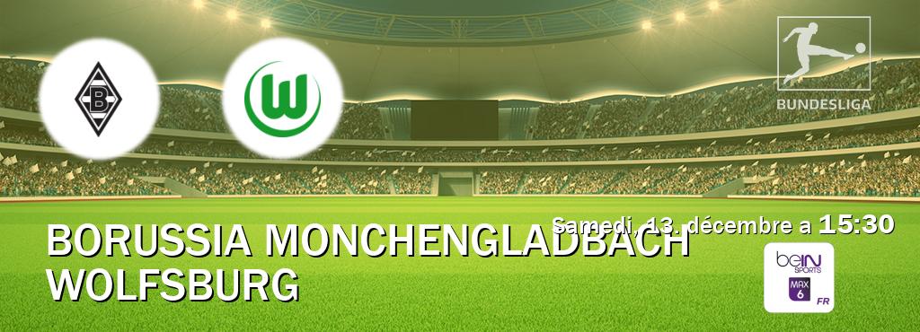 Match entre Borussia Monchengladbach et Wolfsburg en direct à la beIN Sports 6 Max (samedi, 13. décembre a  15:30).