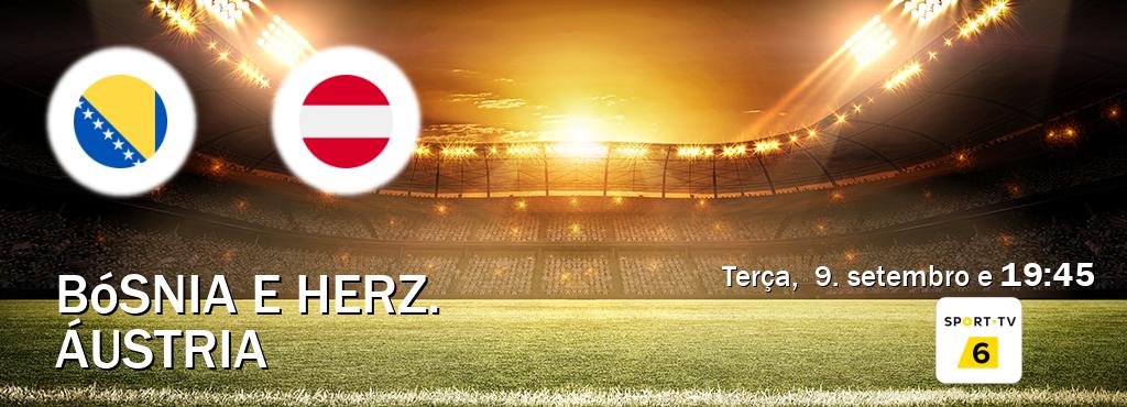 Jogo entre Bósnia e Herz. e Áustria tem emissão Sport TV 6 (terça, 9. setembro e 19:45). Jogo entre Bósnia e Herz. e Áustria tem emissão Sport TV 6 (terça, 9. setembro e 19:45).
