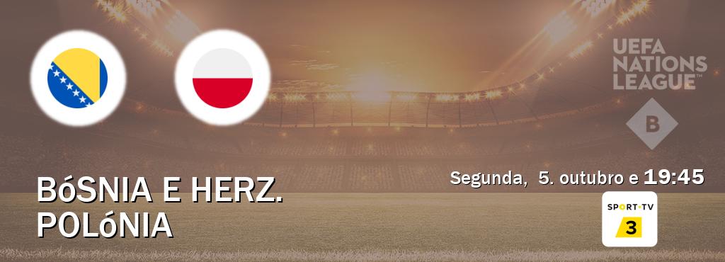Jogo entre Bósnia e Herz. e Polónia tem emissão Sport TV 3 (segunda, 5. outubro e 19:45). Jogo entre Bósnia e Herz. e Polónia tem emissão Sport TV 3 (segunda, 5. outubro e 19:45).