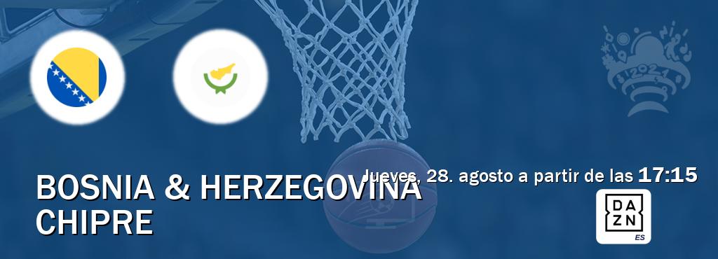 El partido entre Bosnia & Herzegovina y Chipre será retransmitido por DAZN España (jueves, 28. agosto a partir de las  17:15).
