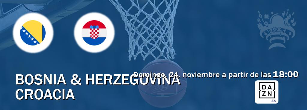 El partido entre Bosnia & Herzegovina y Croacia será retransmitido por DAZN España (domingo, 24. noviembre a partir de las  18:00).