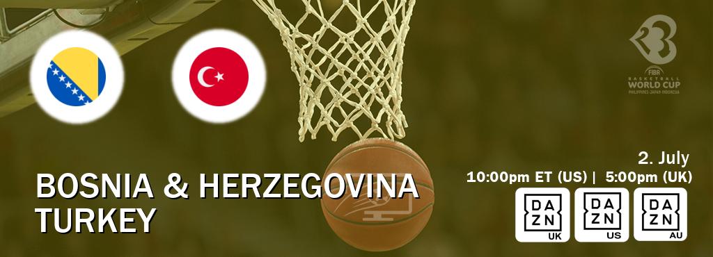 You can watch game live between Bosnia & Herzegovina and Turkey on DAZN UK(UK), DAZN(US), DAZN(AU).