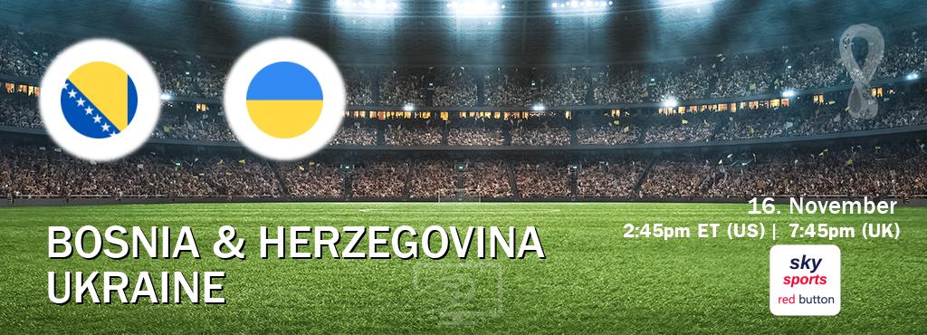 You can watch game live between Bosnia & Herzegovina and Ukraine on Sky Sports Red Button.