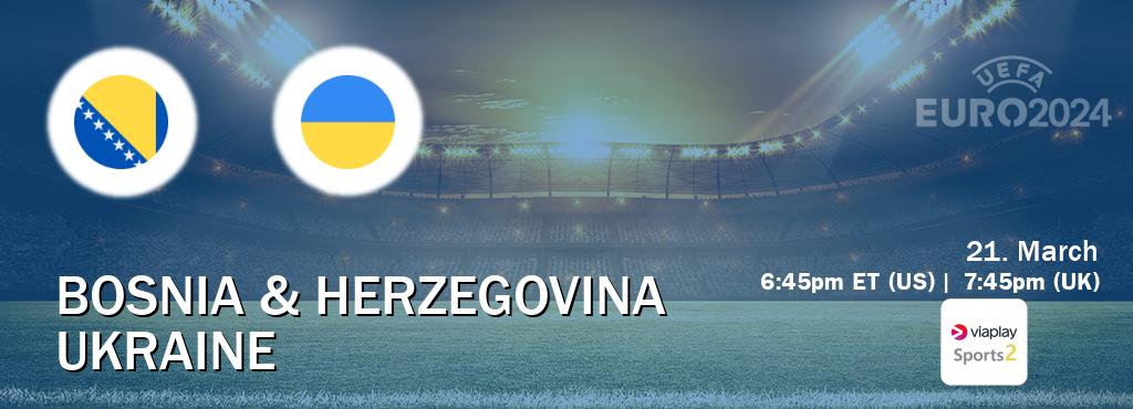 You can watch game live between Bosnia & Herzegovina and Ukraine on Viaplay Sports 2(UK).