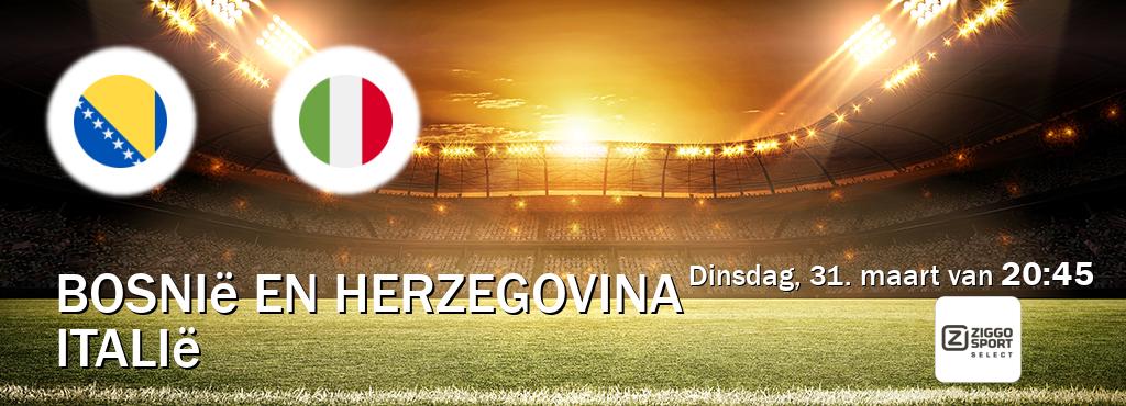 Wedstrijd tussen Bosnië en Herzegovina en Italië live op tv bij Ziggo Sport 2 (dinsdag, 31. maart van  20:45).