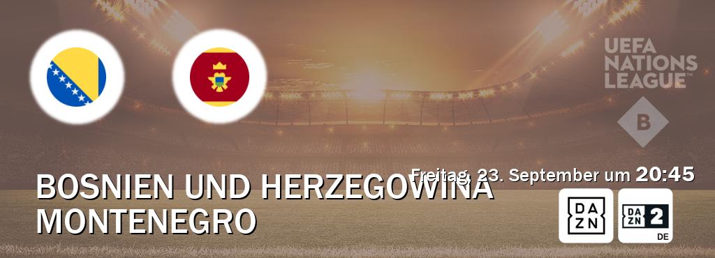 Das Spiel zwischen Bosnien und Herzegowina und Montenegro wird am Freitag, 23. September um  20:45, live vom DAZN und DAZN 2 Deutschland übertragen.