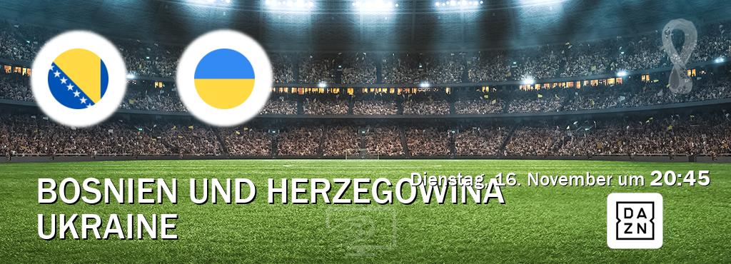 Das Spiel zwischen Bosnien und Herzegowina und Ukraine wird am Dienstag, 16. November um  20:45, live vom DAZN übertragen.