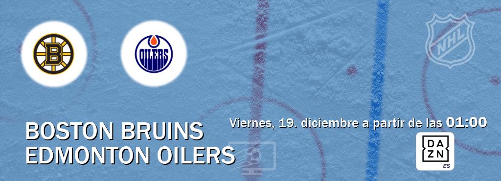 El partido entre Boston Bruins y Edmonton Oilers será retransmitido por DAZN España (viernes, 19. diciembre a partir de las  01:00).