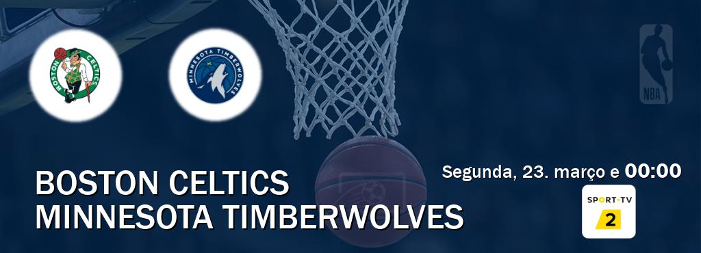 Jogo entre Boston Celtics e Minnesota Timberwolves tem emissão Sport TV 2 (segunda, 23. março e  00:00).