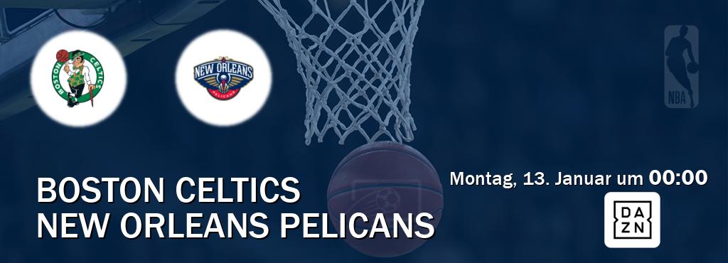 Das Spiel zwischen Boston Celtics und New Orleans Pelicans wird am Montag, 13. Januar um  00:00, live vom DAZN übertragen.