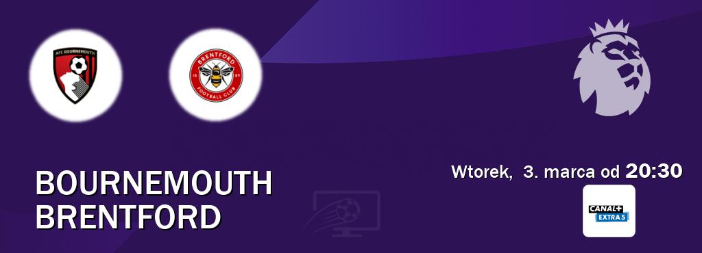 Gra między Bournemouth i Brentford transmisja na żywo w Canal+ Extra 5 (wtorek,  3. marca od  20:30).