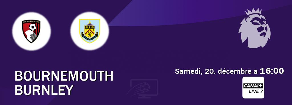Match entre Bournemouth et Burnley en direct à la Canal+ Live 7 (samedi, 20. décembre a 16:00). Match entre Bournemouth et Burnley en direct à la Canal+ Live 7 (samedi, 20. décembre a 16:00).