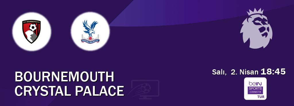 Karşılaşma Bournemouth - Crystal Palace Bein Sports Connect'den canlı yayınlanacak (Salı,  2. Nisan  18:45).