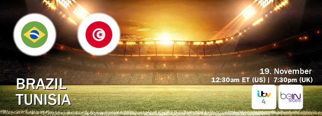 You can watch game live between Brazil and Tunisia on ITV 4(UK) and beIN SPORTS USA(US).