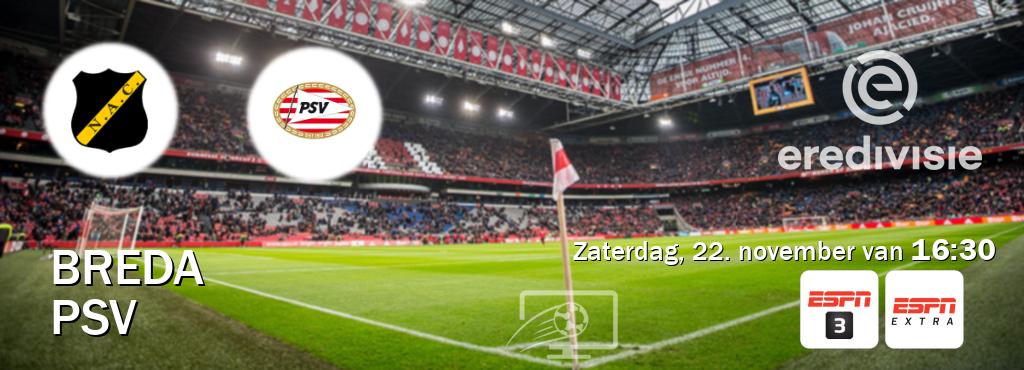 Wedstrijd tussen Breda en PSV live op tv bij ESPN 3, ESPN Extra (zaterdag, 22. november van 16:30). Wedstrijd tussen Breda en PSV live op tv bij ESPN 3, ESPN Extra (zaterdag, 22. november van 16:30).