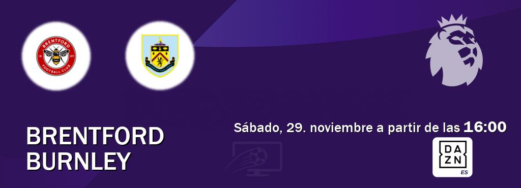 El partido entre Brentford y Burnley será retransmitido por DAZN España (sábado, 29. noviembre a partir de las  16:00).