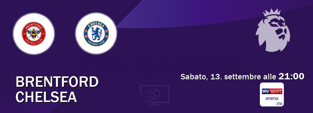 Il match Brentford - Chelsea sarà trasmesso in diretta TV su Sky Sport Arena (ore 21:00) Il match Brentford - Chelsea sarà trasmesso in diretta TV su Sky Sport Arena (ore 21:00)