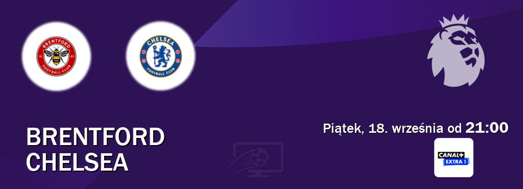 Gra między Brentford i Chelsea transmisja na żywo w Canal+ Extra 1 (piątek, 18. września od 21:00). Gra między Brentford i Chelsea transmisja na żywo w Canal+ Extra 1 (piątek, 18. września od 21:00).