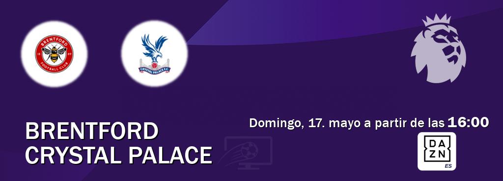 El partido entre Brentford y Crystal Palace será retransmitido por DAZN España (domingo, 17. mayo a partir de las  16:00).