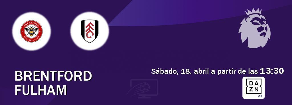 El partido entre Brentford y Fulham será retransmitido por DAZN España (sábado, 18. abril a partir de las  13:30).