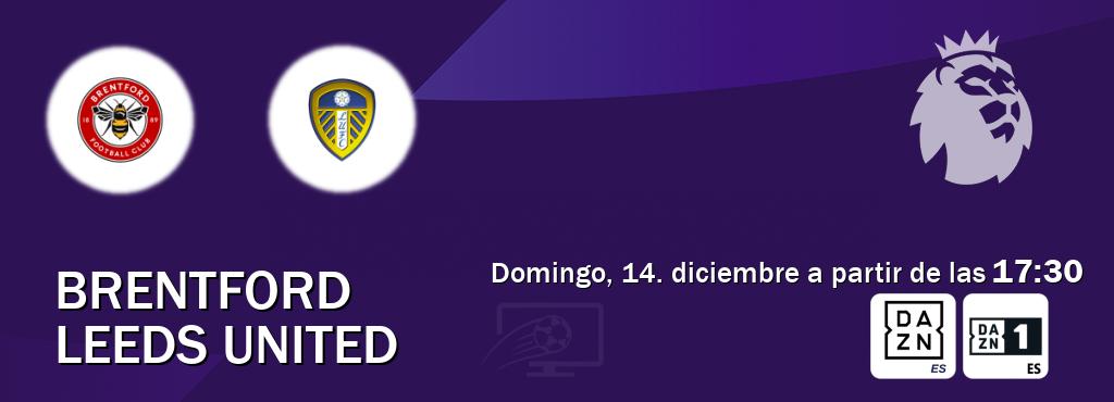 El partido entre Brentford y Leeds United será retransmitido por DAZN España y DAZN 1 (domingo, 14. diciembre a partir de las 17:30). El partido entre Brentford y Leeds United será retransmitido por DAZN España y DAZN 1 (domingo, 14. diciembre a partir de las 17:30).