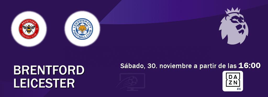 El partido entre Brentford y Leicester será retransmitido por DAZN España (sábado, 30. noviembre a partir de las  16:00).