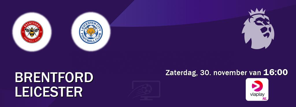 Wedstrijd tussen Brentford en Leicester live op tv bij Viaplay Nederland (zaterdag, 30. november van  16:00).