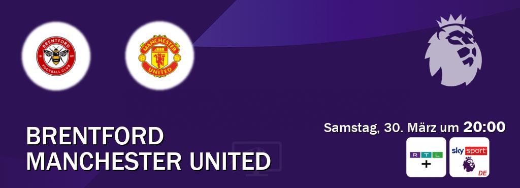 Das Spiel zwischen Brentford und Manchester United wird am Samstag, 30. März um  20:00, live vom RTL+ und Sky Sport Premier League übertragen.