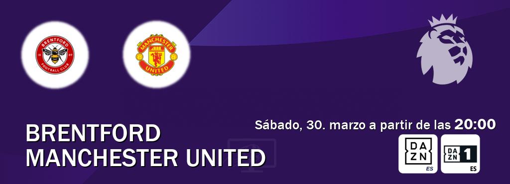 El partido entre Brentford y Manchester United será retransmitido por DAZN España y DAZN 1 (sábado, 30. marzo a partir de las  20:00).