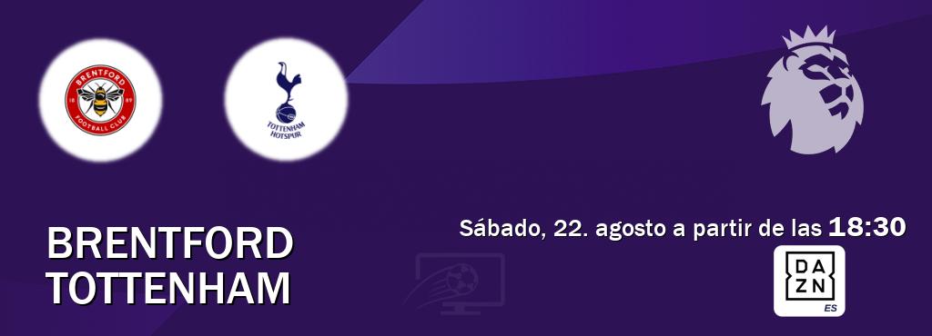 El partido entre Brentford y Tottenham será retransmitido por DAZN España (sábado, 22. agosto a partir de las  18:30).