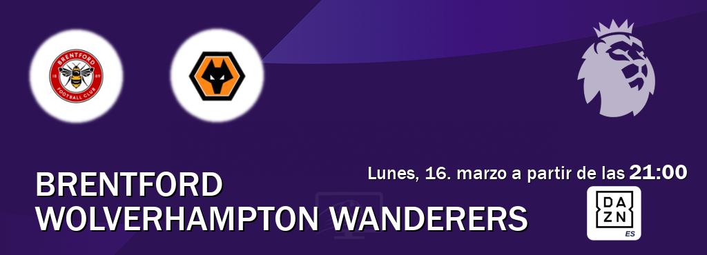 El partido entre Brentford y Wolverhampton Wanderers será retransmitido por DAZN España (lunes, 16. marzo a partir de las  21:00).