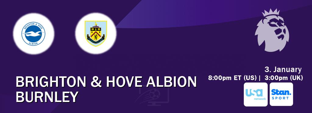 You can watch game live between Brighton & Hove Albion and Burnley on USA Network(US) and Stan Sport(AU).