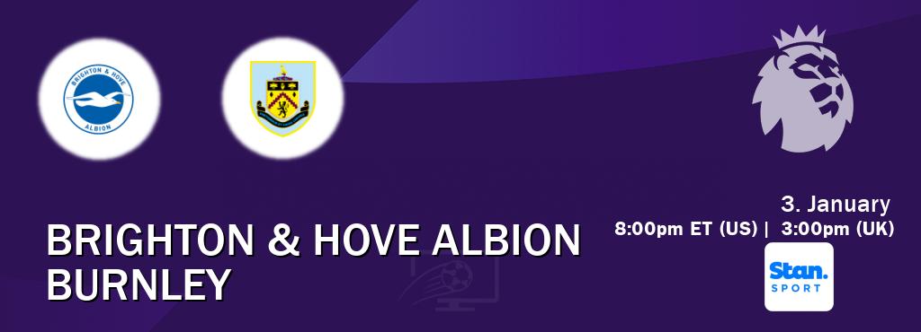 You can watch game live between Brighton & Hove Albion and Burnley on Stan Sport(AU).