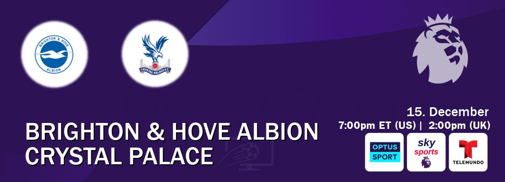 You can watch game live between Brighton & Hove Albion and Crystal Palace on Optus sport(AU), Sky Sports Premier League(UK), Telemundo(US).