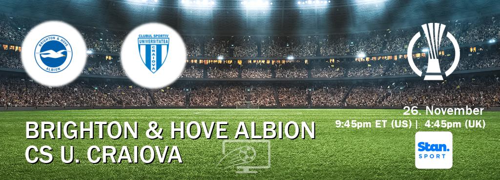 You can watch game live between Brighton & Hove Albion and CS U. Craiova on Stan Sport(AU).