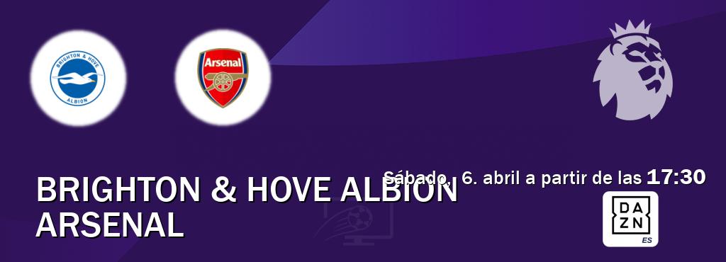 El partido entre Brighton & Hove Albion y Arsenal será retransmitido por DAZN España (sábado,  6. abril a partir de las  17:30).