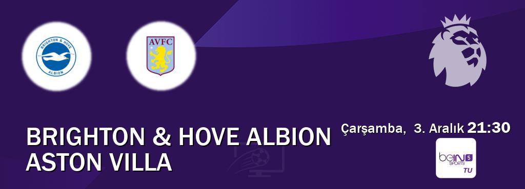 Karşılaşma Brighton & Hove Albion - Aston Villa beIN SPORTS 5'den canlı yayınlanacak (Çarşamba,  3. Aralık  21:30).