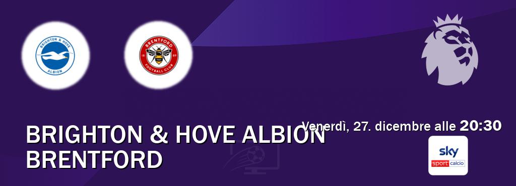 Il match Brighton & Hove Albion - Brentford sarà trasmesso in diretta TV su Sky Sport Calcio (ore 20:30)