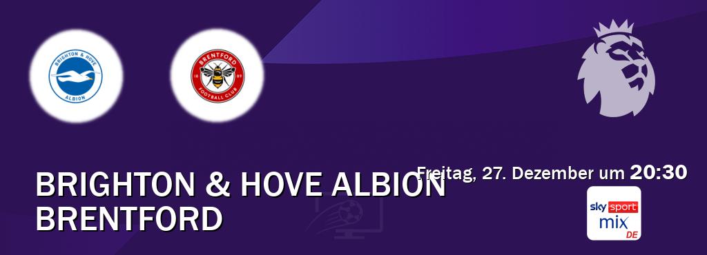 Das Spiel zwischen Brighton & Hove Albion und Brentford wird am Freitag, 27. Dezember um  20:30, live vom Sky Sport Mix übertragen.