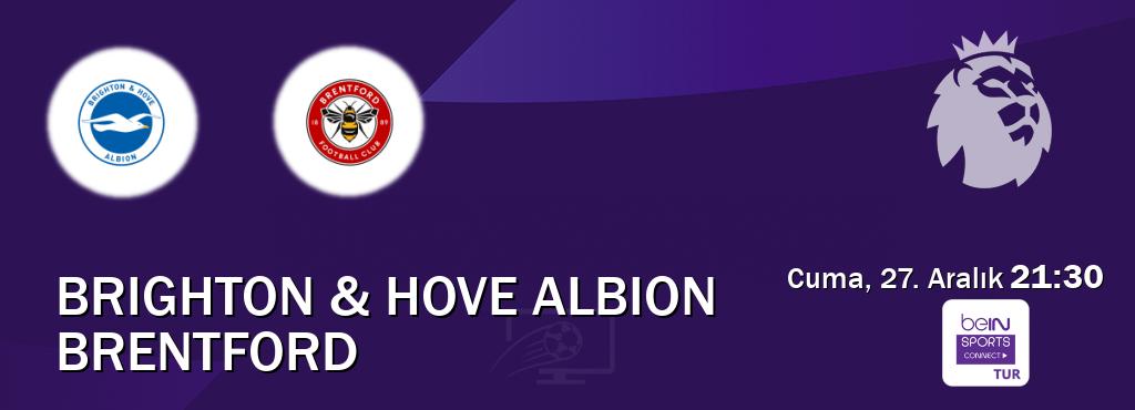 Karşılaşma Brighton & Hove Albion - Brentford Bein Sports Connect'den canlı yayınlanacak (Cuma, 27. Aralık  21:30).