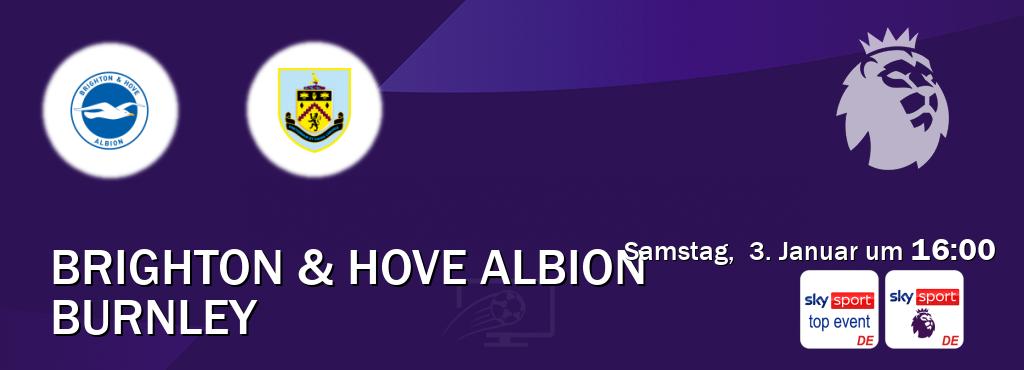 Das Spiel zwischen Brighton & Hove Albion und Burnley wird am Samstag,  3. Januar um  16:00, live vom Sky Sport Top Event und Sky Sport Premier League übertragen.