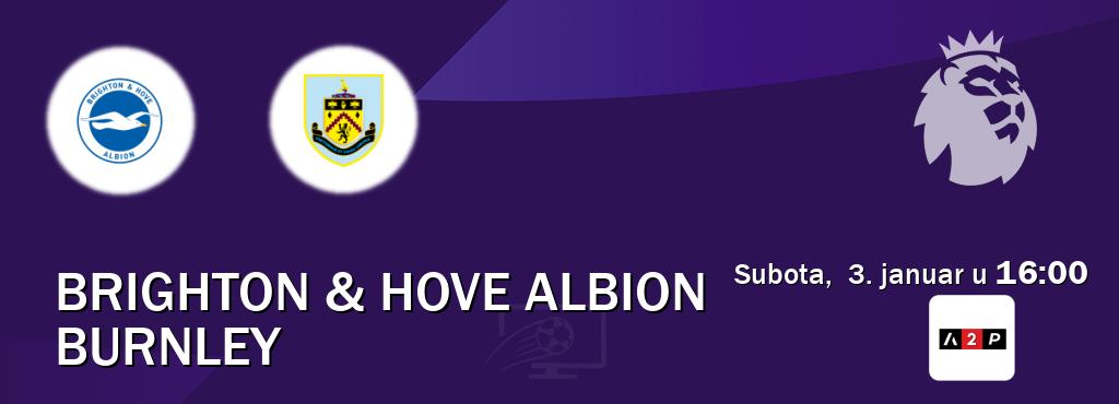 Izravni prijenos utakmice Brighton & Hove Albion i Burnley pratite uživo na Arena Premium 2 (subota,  3. januar u  16:00).