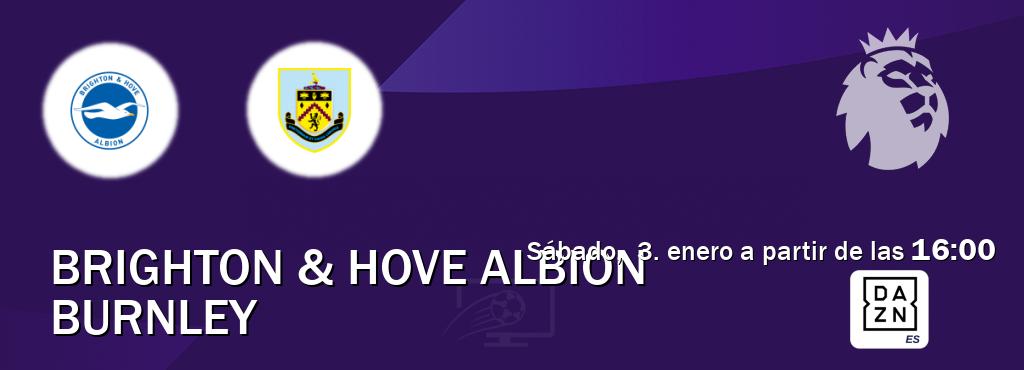 El partido entre Brighton & Hove Albion y Burnley será retransmitido por DAZN España (sábado,  3. enero a partir de las  16:00).