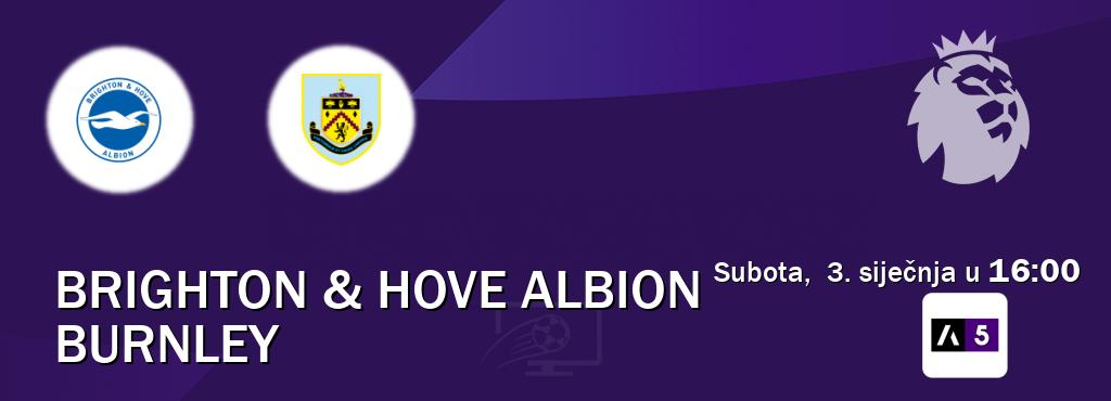 Izravni prijenos utakmice Brighton & Hove Albion i Burnley pratite uživo na Arena Sport 5 (subota,  3. siječnja u  16:00).