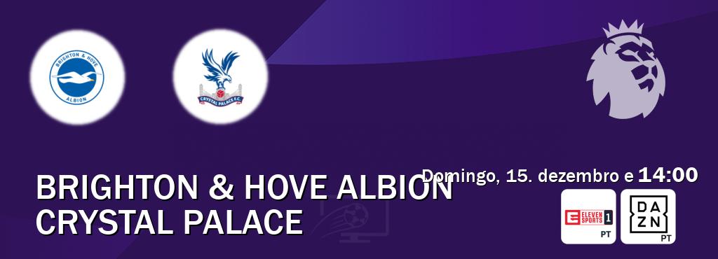 Jogo entre Brighton & Hove Albion e Crystal Palace tem emissão Eleven Sports 1, DAZN (domingo, 15. dezembro e  14:00).