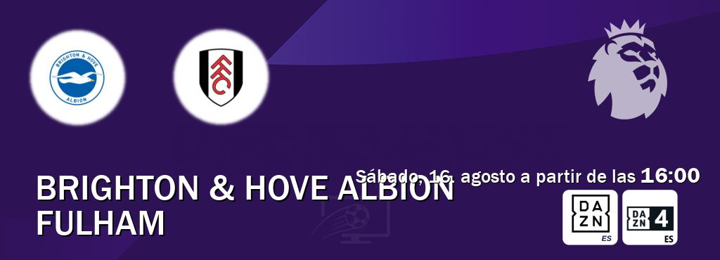 El partido entre Brighton & Hove Albion y Fulham será retransmitido por DAZN España y DAZN 4 (sábado, 16. agosto a partir de las 16:00). El partido entre Brighton & Hove Albion y Fulham será retransmitido por DAZN España y DAZN 4 (sábado, 16. agosto a partir de las 16:00).