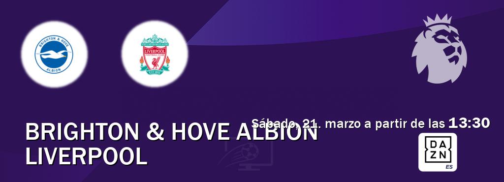 El partido entre Brighton & Hove Albion y Liverpool será retransmitido por DAZN España (sábado, 21. marzo a partir de las  13:30).